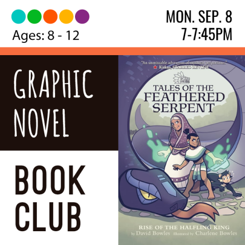 Graphic Novel Book Club ages 8-12. Monday September 8th, from 3-3:45. We are reading: Tales of the Feathered Serpent: Rise of the Halfling King.