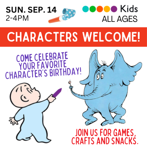 Sunday September 14th from 2-4PM, for all ages. Characters Welcome! Come Celebrate your favorite character's birthday! Join us for games, crafts, and snacks! 
