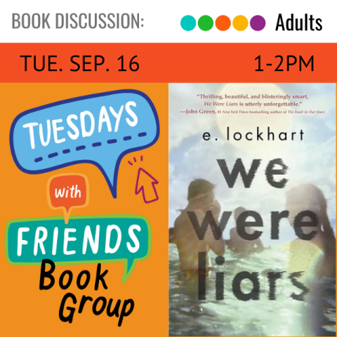 Book Discussion. Tuesday, Sep. 16. 1-2pm. Tuesdays with Friends Book Group. We Were Liars by E. Lockhart