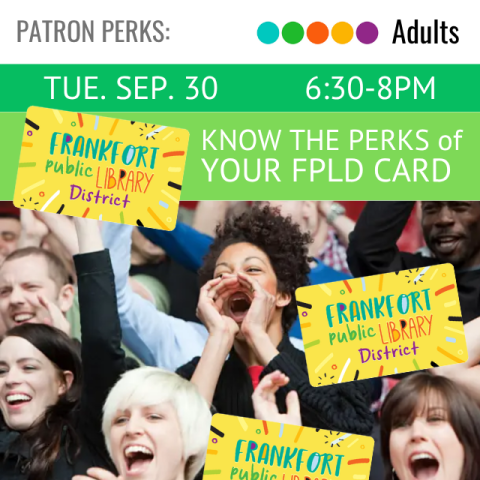 Patron Perks. Adults. Tue. Sep. 30  6:30-8pm. Know the Perks of Your FPLD Library Card