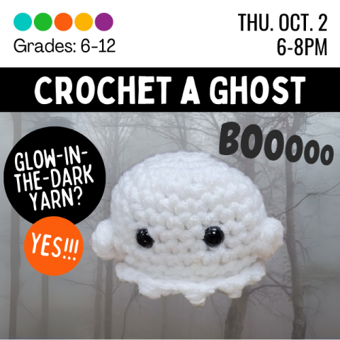 Crochet a Ghost. Grades 6-12, Thursday, October 2nd, from 6-8. Featuring glow in the dark yarn!