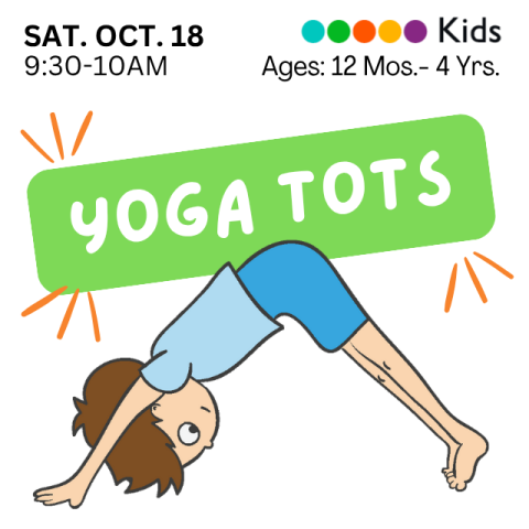 Yoga Tots. Ages 12 Months-4 Years. Saturday, October 18, 9:30-10AM. With a drawing of a boy doing the downward dog yoga pose.