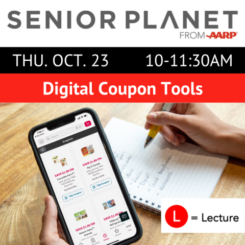 Senior Planet from AARP. Thu. Oct. 23. 10-11:30am. Digital Coupon Tools. L=Lecture