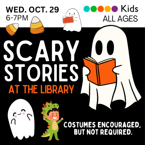 Scary Stories at the Library! Wednesday, October 29th from 6-7PM for All Ages. Costumes encouraged but not required. Image features clip art of ghosts, candy corn, and a dinosaur costume.