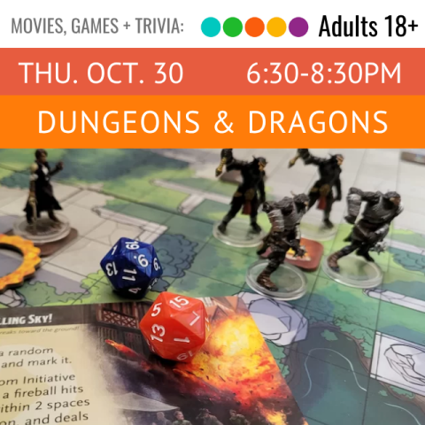 Movies, Games, and Trivia. Adults 18+. Thu. Oct. 30 6:30-8:30pm. Dungeons and Dragons