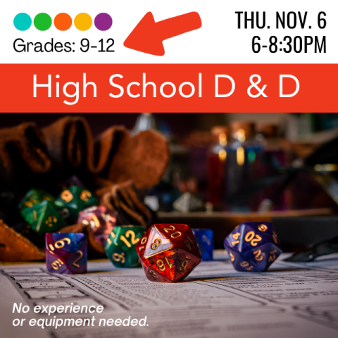 High School D&D, grades 9-12, Thursday November 6th from 6-8. No experience required. Picture is of a set of multisided-dice. 