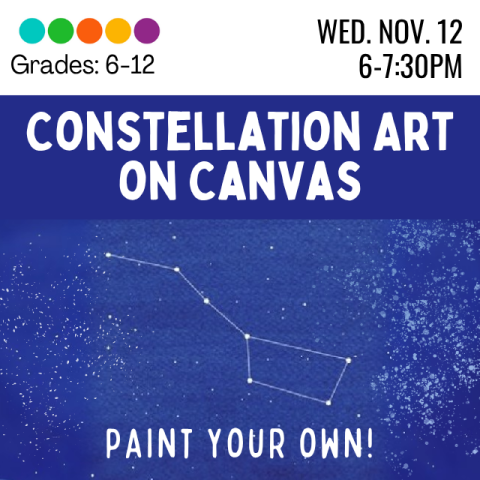 Constellation Art on Canvas. Grades 6-12. Wednesday, November 12th from 6-7:30.  Paint your own! Image is of a dark blue and starry background, with a painting of Ursa Major.