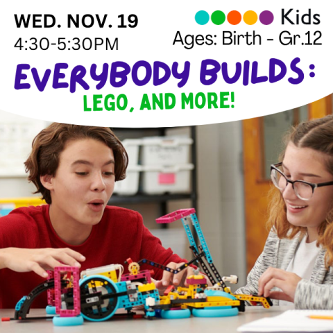 Everybody Builds: Lego and more! Wednesday, November 19th, 4:30-5:30PM. Ages Birth-Grade 12. Includes an image of a boy and a girl playing with a lego set together.