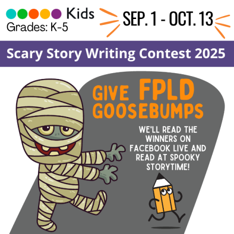 Scary Story Writing Contest 2025: Give FPLD GOOSEBUMPS. Grades K-5. Winners and Runners Up will be read on Facebook Live