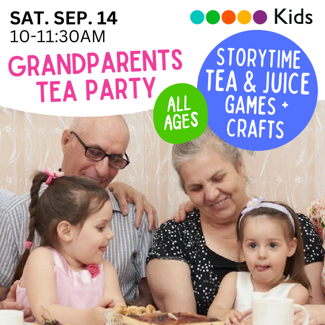 Grandparents Tea Party. Storytime, Tea and Juice, Games and Crafts. All ages. Saturday September 14 10-11:30am. Two grandparents with two grandchildren.