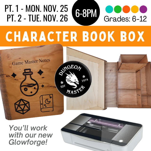 Character Book Box. Part 1- Monday November 25. Part 2- Tuesday November 26. 6-8pm. Grades 6-12. Dungeon Master badge. You'll work with our new glowforge! Game master notes book box sample.