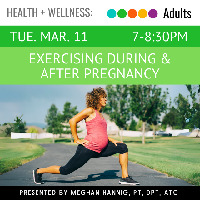 Tuesday March 11. 7-8:30pm. Exercising During and After Pregnancy.