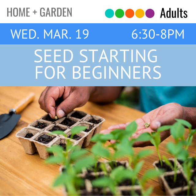 Wednesday March 19. 6:30pm - 8pm. Seed Starting for Beginners.