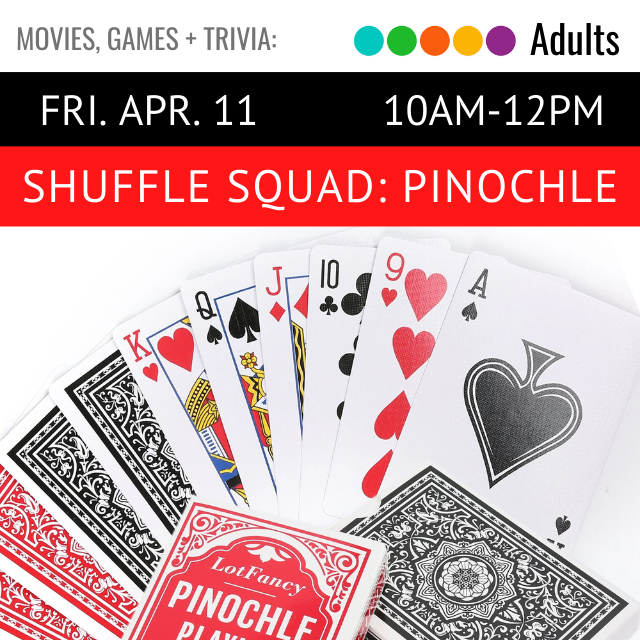 Friday April 11. 10am-12pm. Shuffle Squad: Pinochle. picture of a deck of cards fanned out.