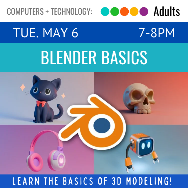 Tue. May 6. 7-8pm. Blender Basics. Learn the basics of 3D modeling.