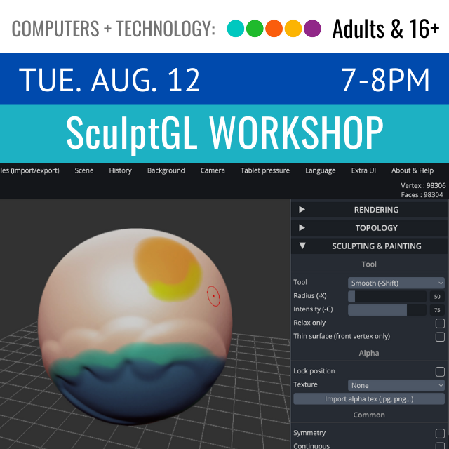 Computers and Technology. Adults and 16+ Tue. Aug. 12 7-8pm SculptGL Workshop
