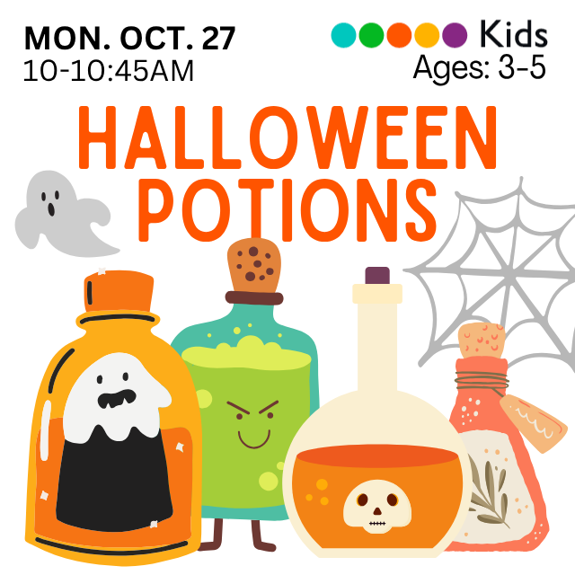 Halloween Potions, Ages 3-5 from 10-10:45 on October 27th. Picture includes some cartoony potions!