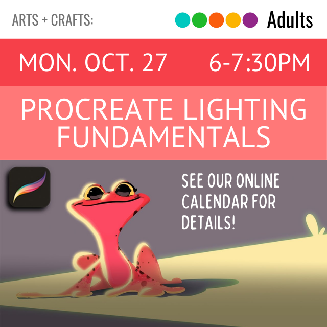 Arts and Crafts. Adults. Mon. Oct. 27. 6-7:30pm. Procreate Lighting Fundamentals