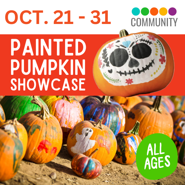 Oct. 21 - 31. Community. Painted Pumpkin Showcase. All Ages